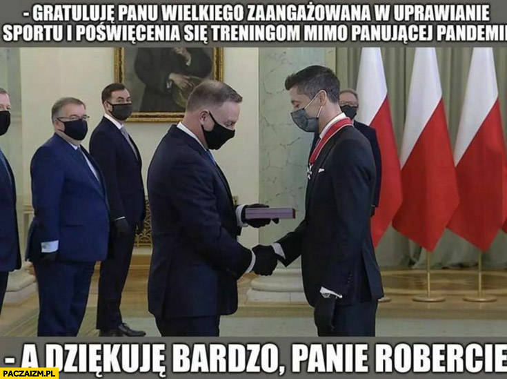 Duda Lewandowski gratuluje mu zaangażowania w sport i treningi mimo pandemii a dziękuję bardzo panie Robercie