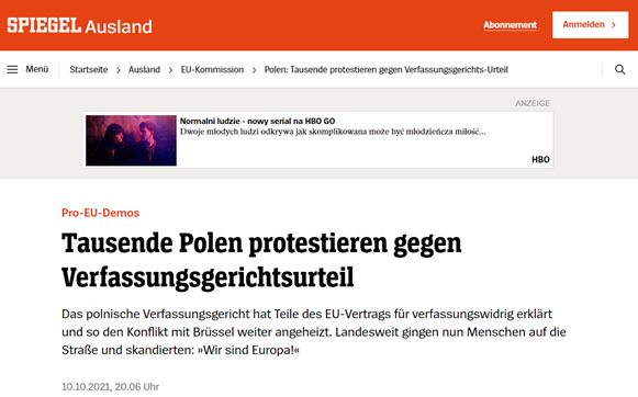 Może być zdjęciem przedstawiającym tekst „SPIEGEL Ausland Menu Startselte Ausland FU-Kommission Abonnement Polen: Tausende protestieren segen Werfassungsgerichts-Urtell Anmelden Normalni ludzle nowy serial a HBO GO Dwoje miodych ludn odkrywa komplikowana może być miodrieticza malosCo ANZEIGE HBO Pro-EU-Demos Tausende Polen protestieren gegen Verfassungsgerichtsurteil Das polnische Verfassungsgericht hat Teile des EU-Vertrags für verfassungswidrig erklärt und so den Konflikt mit Brüssel weiter angeheizt. Landesweit gingen nun Menschen auf die Straße und skandierten; Wir sind Europala 10.10.2021 20.0 Ulhr”